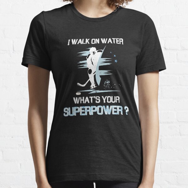 I Walk On Water. What Is Your Superpower? Essential T-Shirt