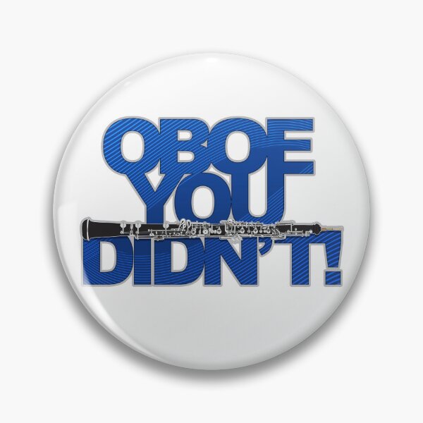 Item preview, The "Oboe You Didn't (With Attitude) Pin / Button designed and sold by Michael Bohna.