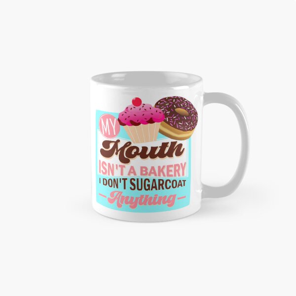 Item preview, My Mouth Isn't A Bakery, I Don't Sugarcoat Anything, Funny and Sarcastic designed and sold by mamahellfire31.
