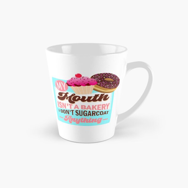 Item preview, My Mouth Isn't A Bakery, I Don't Sugarcoat Anything, Funny and Sarcastic designed and sold by mamahellfire31.