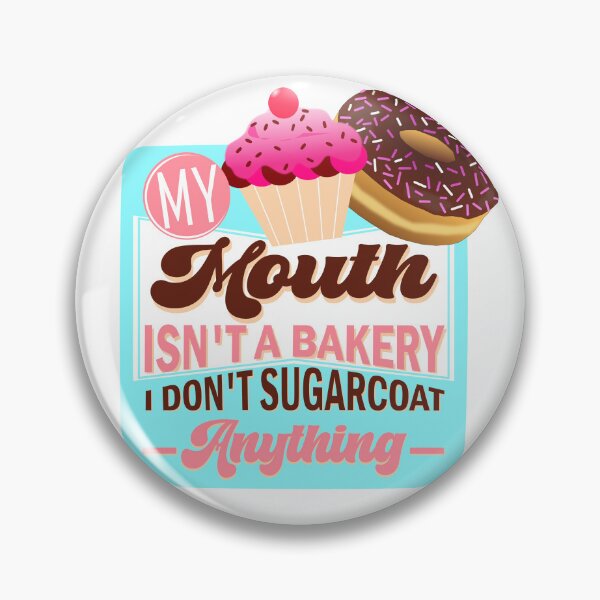 Item preview, My Mouth Isn't A Bakery, I Don't Sugarcoat Anything, Funny and Sarcastic designed and sold by mamahellfire31.