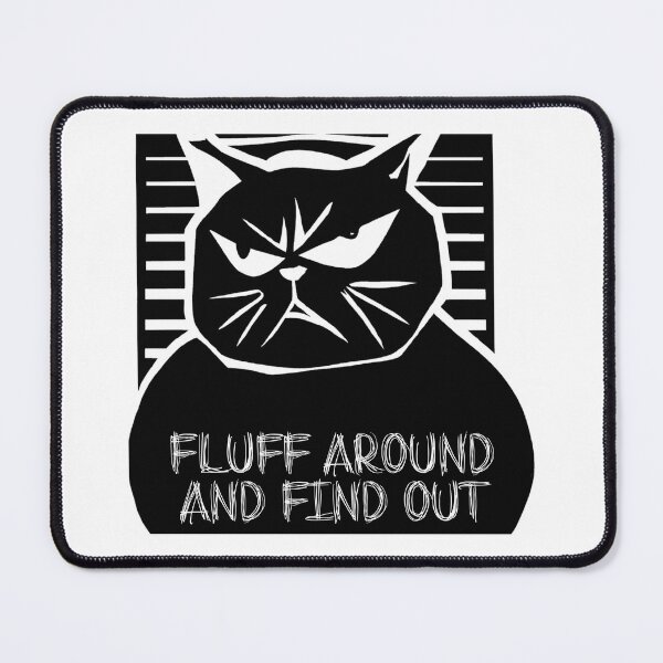 Item preview, Fluff around and find out, angry cat designed and sold by The Snarky Psychologist.