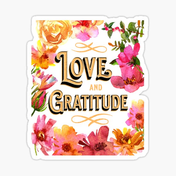 Love and Gratitude: Love and Gratitude 12x12 Sticker - Designs By Reminisce