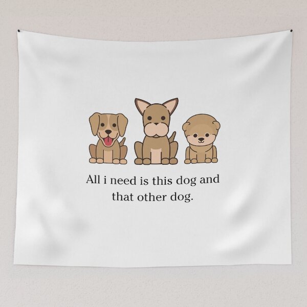 Item preview, All I Need Is This Dog And That Other Dog designed and sold by Designedbygigy.