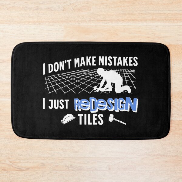 Item preview, Tiler I Don't Make Mistakes designed and sold by Betsytiptoe.
