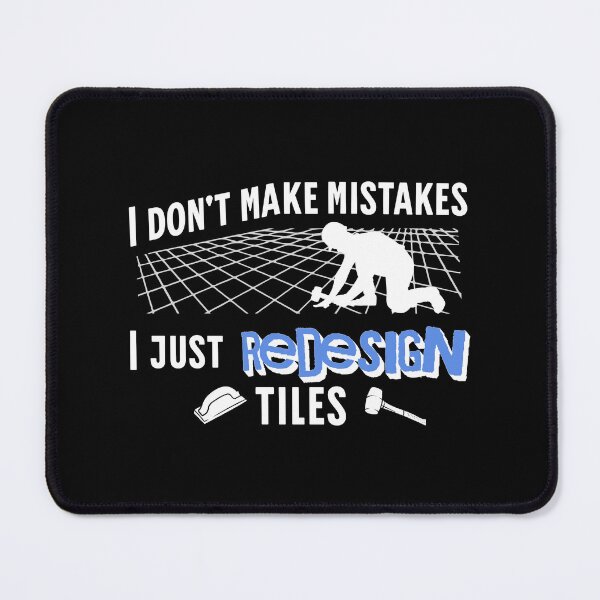 Item preview, Tiler I Don't Make Mistakes designed and sold by Betsytiptoe.