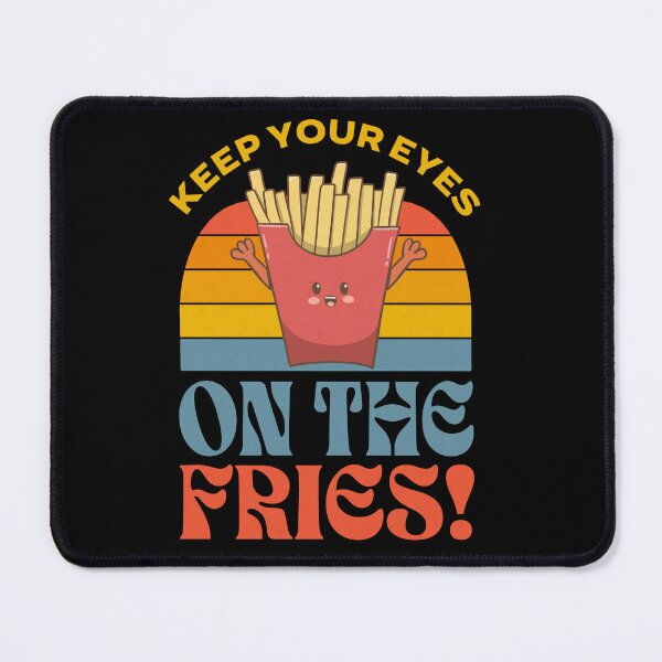 Item preview, Keep Your Eyes On The Fries designed and sold by sunburstdesigns.