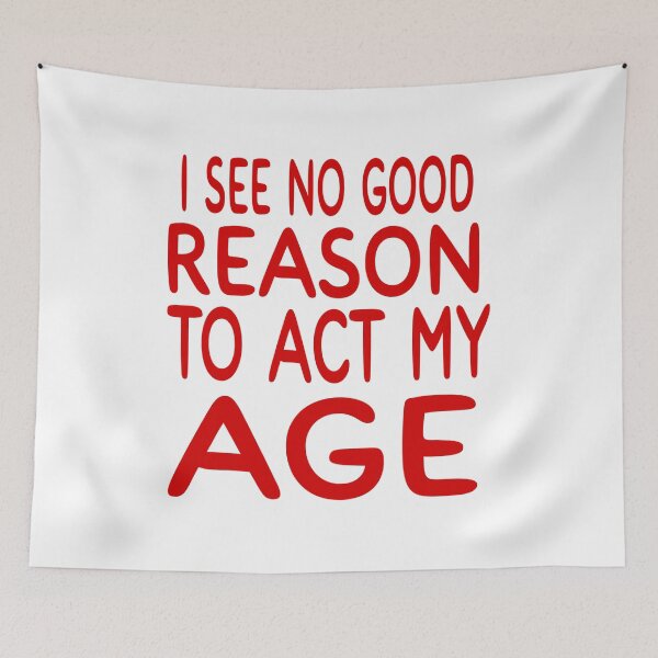 Item preview, I See No Good Reason To Act My Age designed and sold by Mohamed Orav.