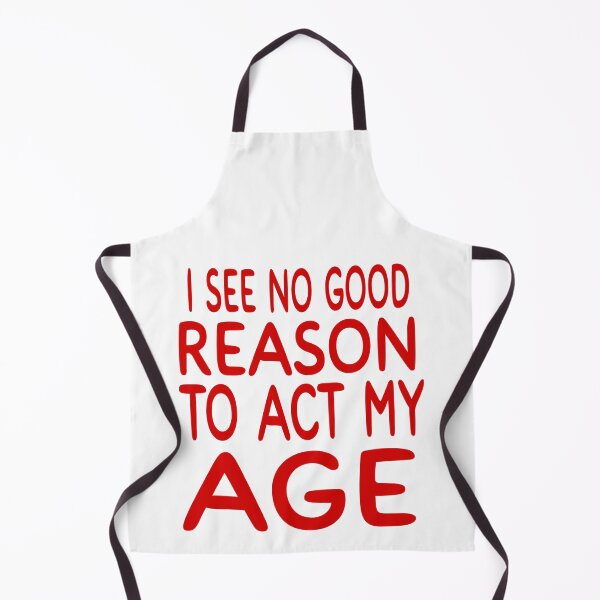 Item preview, I See No Good Reason To Act My Age designed and sold by Mohamed Orav.