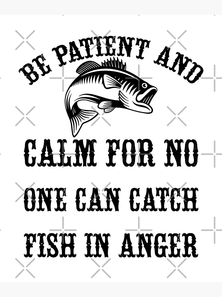 Be Patient And Calm For No One Can Catch Fish In Anger | Poster