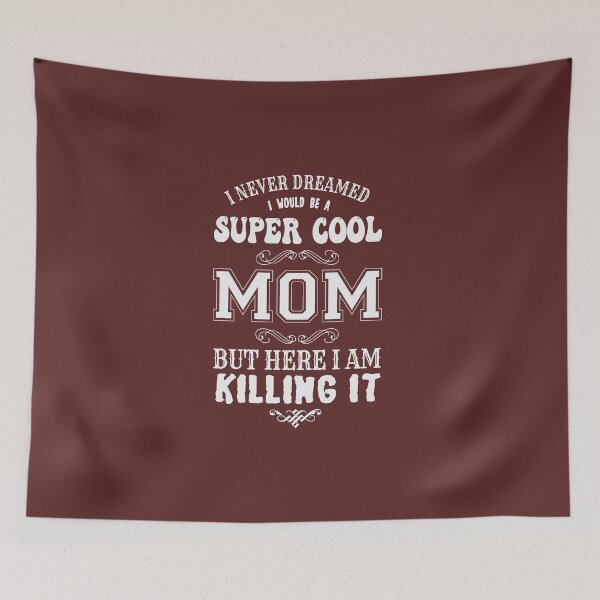 Item preview, I NEVER DREAMED I WOULD BE A SUPER COOL MOM BUT HERE I AM KILLING IT designed and sold by Billy Wong.