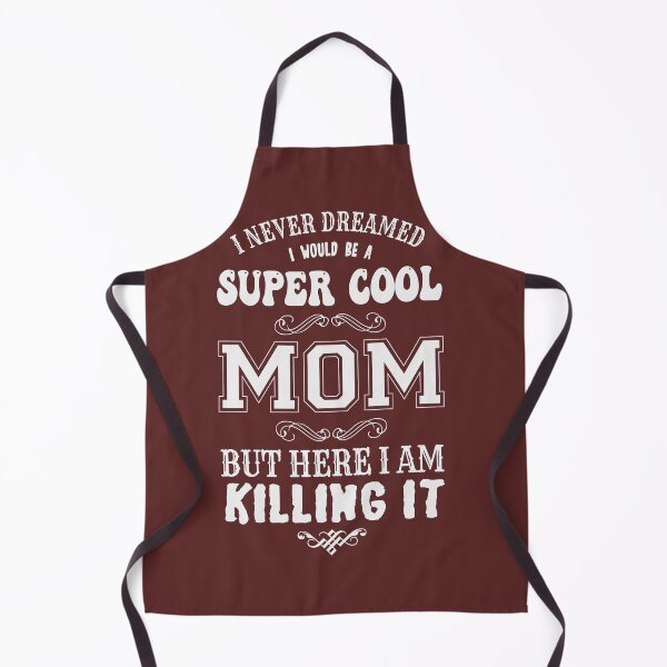 Item preview, I NEVER DREAMED I WOULD BE A SUPER COOL MOM BUT HERE I AM KILLING IT designed and sold by Billy Wong.