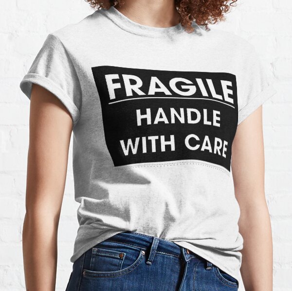 Fragile - Handle with Care Classic T-Shirt