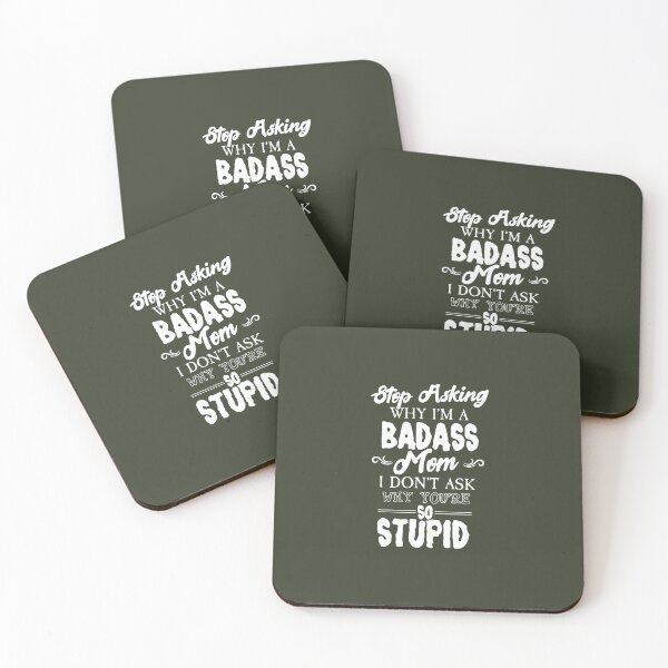 Item preview, Stop Asking WHY I'M A BADASS Mom I DON'T ASK WHY YOU'RE SO STUPID designed and sold by Billy Wong.