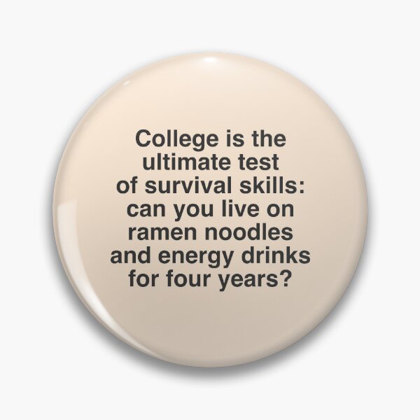 Item preview, College Funny Quote -College is the  ultimate test  of survival skills  can you live on  ramen noodles  and energy drinks  for four years designed and sold by Mindy Bubble.