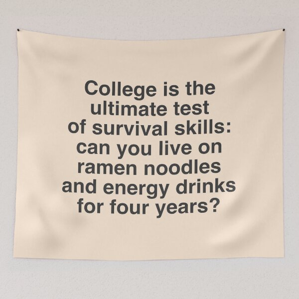 Item preview, College Funny Quote -College is the  ultimate test  of survival skills  can you live on  ramen noodles  and energy drinks  for four years designed and sold by Mindy Bubble.