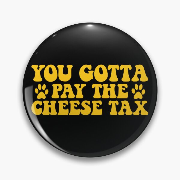 Item preview, You Gotta Pay The Cheese Tax Funny Pet Dog Cheese Tax Gear designed and sold by DynamicDesign.
