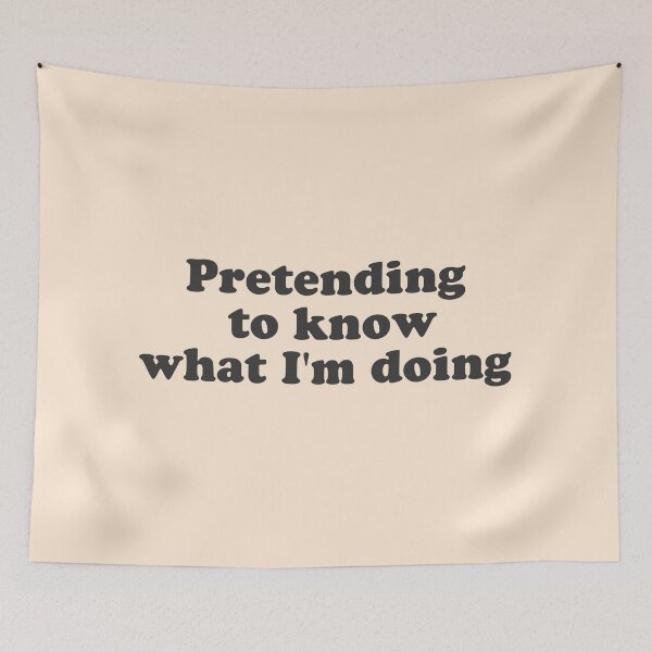 Item preview, Pretending  to know what I'm doing - don't know what i'm doing designed and sold by Mindy Bubble.