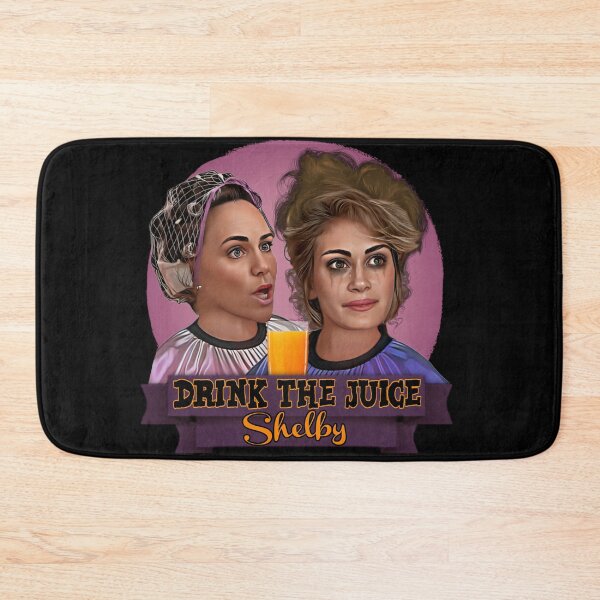 Item preview, Steel Magnolias - Drink The Juice Shelby designed and sold by IndecentDesigns.