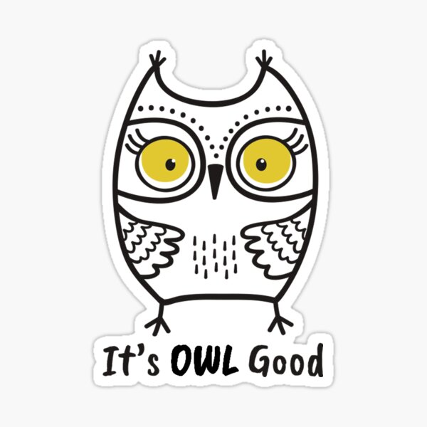 It's Owl Good - Funny Owl Shirt - It's All Good Sticker