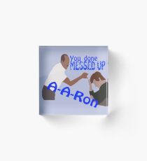 You Done Messed Up A-A-ron (Blue Text) Acrylic Block