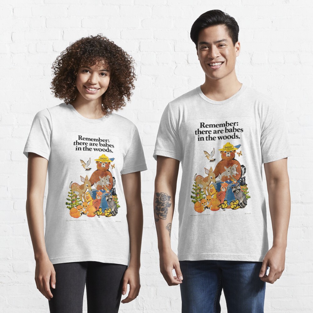 Remember there are babes in the woods. Essential T-Shirt