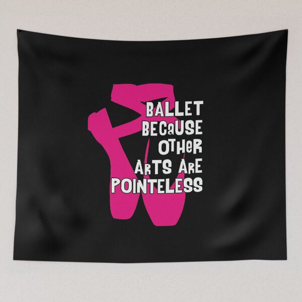 Item preview, Ballet Because Other Arts are Pointeless V4 designed and sold by TeeTimeGuys.