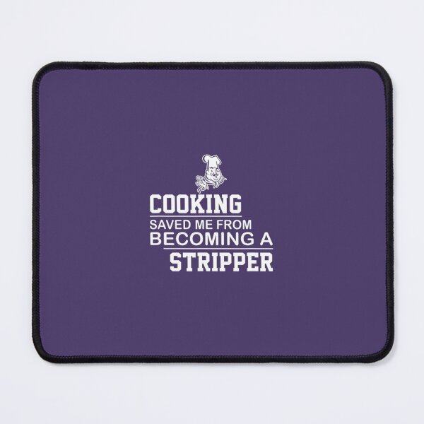 Item preview, Cooking Saved Me From Becoming A Stripper Funny True 		 designed and sold by munilsiderf.