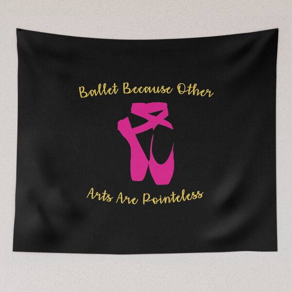 Item preview, Ballet Because Other Arts are Pointeless V5  designed and sold by TeeTimeGuys.