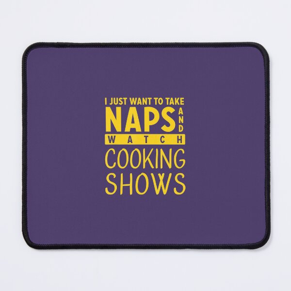 Item preview, Cooking Show Apparel Take Naps Watch Cooking Shows	 designed and sold by munilsiderf.