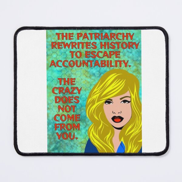 Item preview, Radical Feminist Humanist Quote - The Patriarchy Rewrites History To Escape Accountability The Crazy Does Not Come From You designed and sold by LethalPixieDust.
