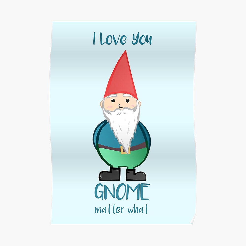 Download "Gnome - I love you GNOME matter what" Poster by ...