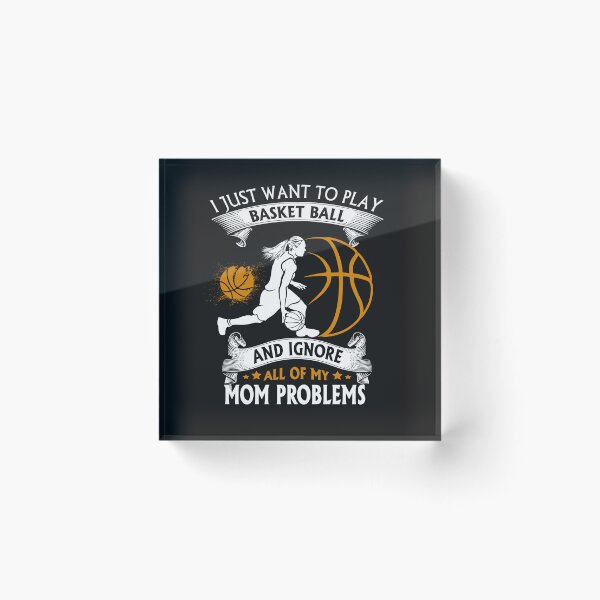 Item preview, I Just Want To Play Basket Ball And Ignore All Of My MoM Problems Unique designed and sold by Cardio Boutique.