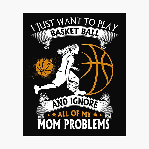 Item preview, I Just Want To Play Basket Ball And Ignore All Of My MoM Problems Unique designed and sold by Cardio Boutique.