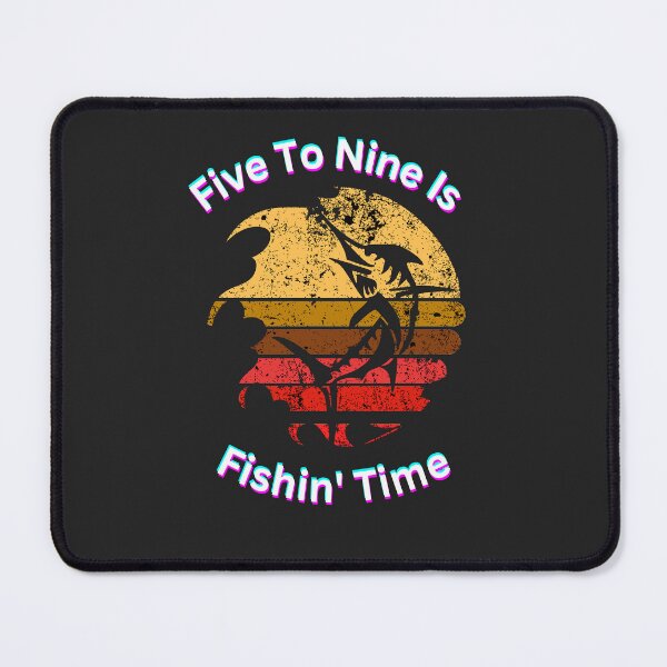 Item preview, Five to Nine is Fishin Time Finish Work and Time to Fish designed and sold by Reelyfishing.