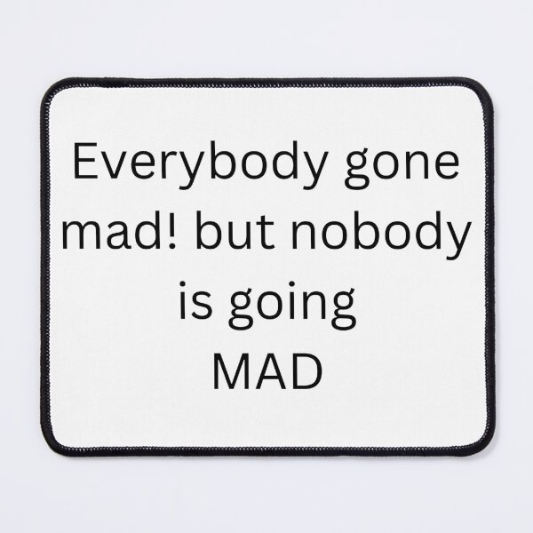 Item preview, everybody gone mad but nobody is going mad designed and sold by umasana.