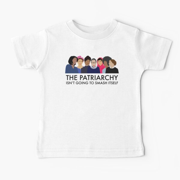 The Patriarchy Isn't Going to Smash Itself Baby T-Shirt