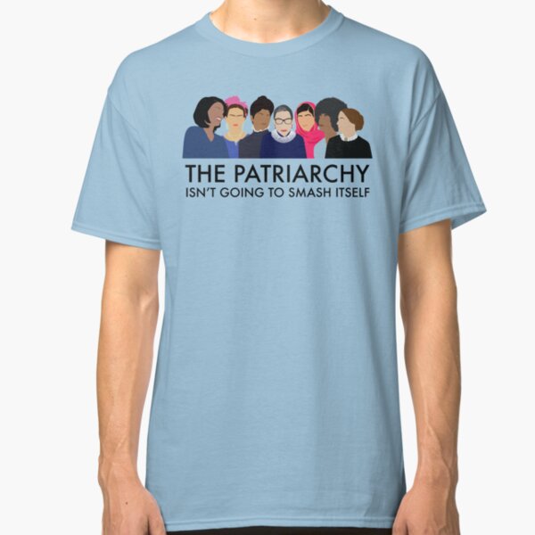 The Patriarchy Isn't Going to Smash Itself Classic T-Shirt