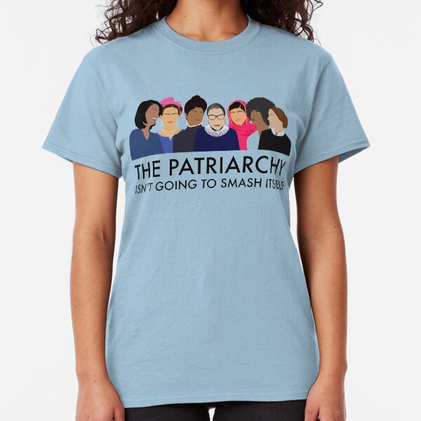 The Patriarchy Isn't Going to Smash Itself Classic T-Shirt