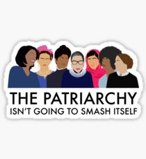 The Patriarchy Isn't Going to Smash Itself Sticker