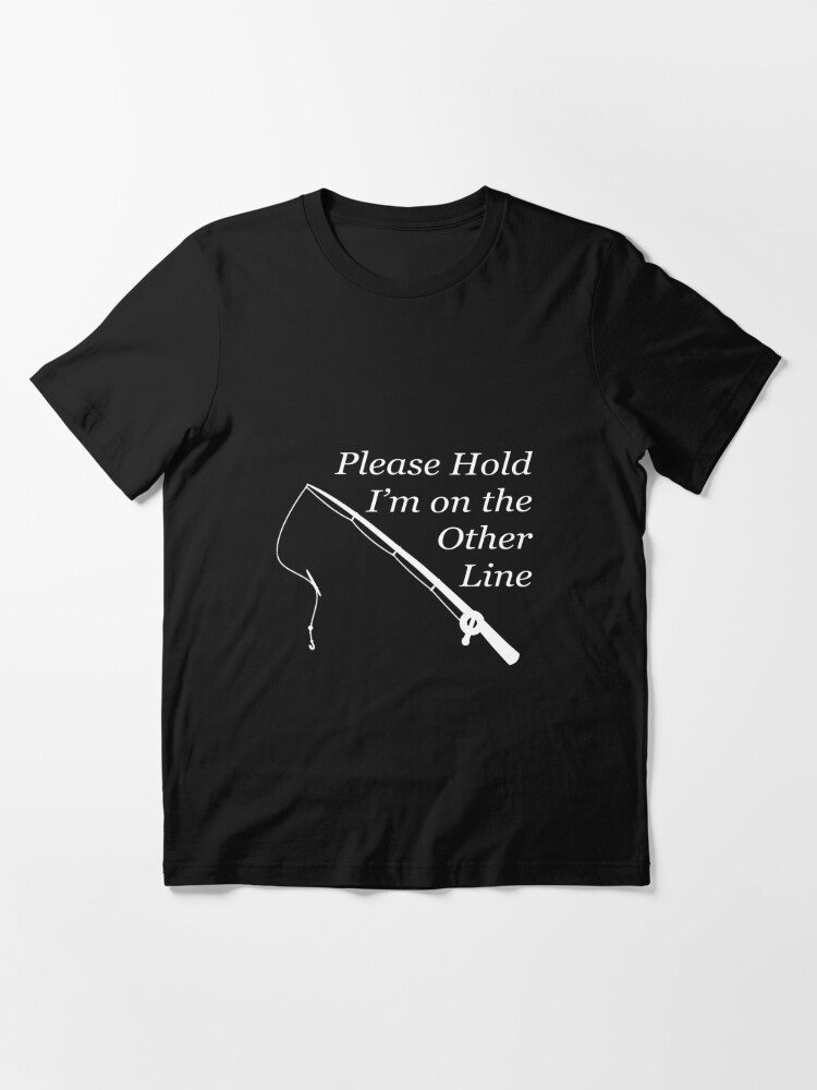 Please Hold I'm On The Other Line | Essential T-Shirt