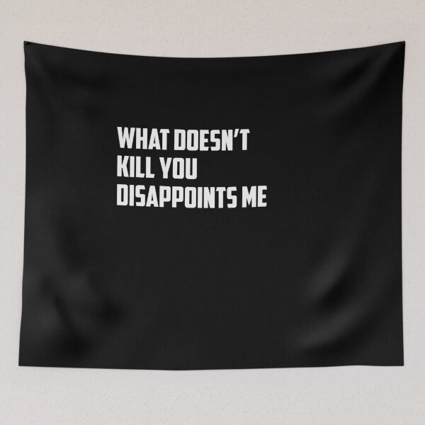 Item preview, What Doesn't Kill You Disappoints Me V2  designed and sold by TeeTimeGuys.