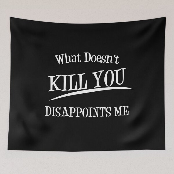 Item preview, What Doesn't Kill You Disappoints Me V3 designed and sold by TeeTimeGuys.