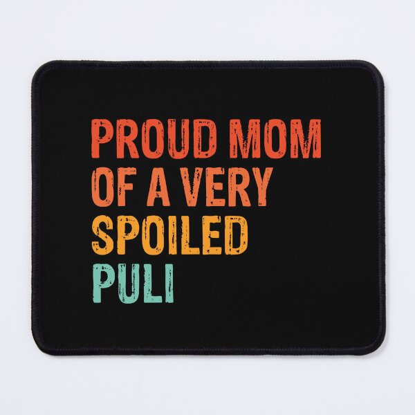 Item preview, Proud Mom of Very Spoiled Puli Gift designed and sold by Guarddogdrive.