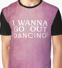 I wanna go out dancing Graphic T-Shirt