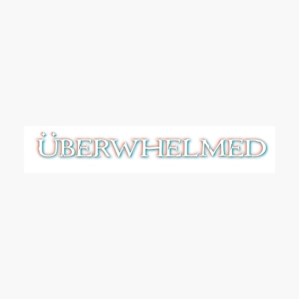 Item preview, Uberwhelmed designed and sold by DesertG.