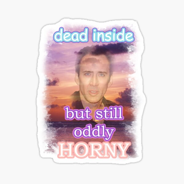 Item preview, dead inside but still oddly horny nicolas cage designed and sold by InMyMentalEra.