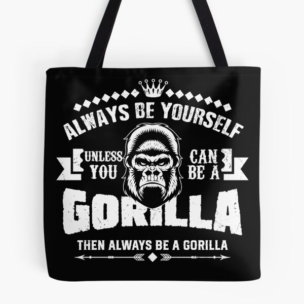 Item preview, Always Be Yourself Unless You Can Be A Gorilla Then Always Be A Gorilla designed and sold by stuch75.