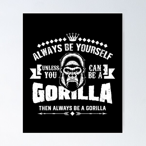 Item preview, Always Be Yourself Unless You Can Be A Gorilla Then Always Be A Gorilla designed and sold by stuch75.