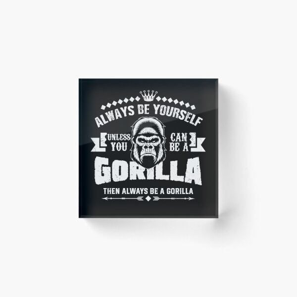 Item preview, Always Be Yourself Unless You Can Be A Gorilla Then Always Be A Gorilla designed and sold by stuch75.